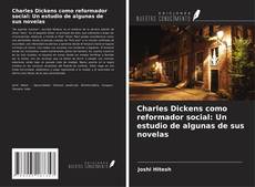 Bookcover of Charles Dickens como reformador social: Un estudio de algunas de sus novelas