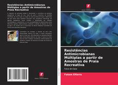 Copertina di Resistências Antimicrobianas Múltiplas a partir de Amostras de Praia Recreativa
