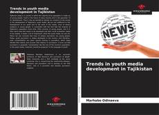Bookcover of Trends in youth media development in Tajikistan