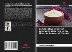 Bookcover of Comparative study of amaranth varieties in the Siberian Botanical Garden