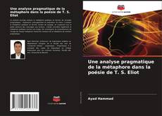 Capa do livro de Une analyse pragmatique de la métaphore dans la poésie de T. S. Eliot 