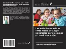 Bookcover of Las actividades lúdicas como medio de apoyo psicológico para los niños en edad preescolar