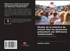 Capa do livro de Études de la mémoire de travail chez les personnes présentant une déficience intellectuelle : 