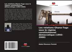 Les relations Ghana-Togo sous le régime constitutionnel démocratique (1993-2000)的封面