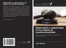Objetividad y subjetividad en los litigios de constitucionalidad. kitap kapağı
