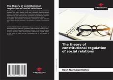 Bookcover of The theory of constitutional regulation of social relations