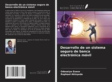 Bookcover of Desarrollo de un sistema seguro de banca electrónica móvil