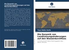 Buchcover von Die Dynamik von Landnutzungsänderungen auf den Wasserdurchfluss