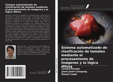 Bookcover of Sistema automatizado de clasificación de tomates mediante el procesamiento de imágenes y la lógica difusa