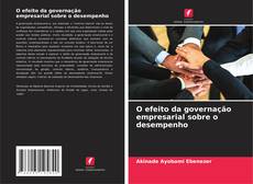Couverture de O efeito da governação empresarial sobre o desempenho