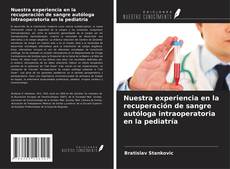 Bookcover of Nuestra experiencia en la recuperación de sangre autóloga intraoperatoria en la pediatría