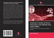 Bookcover of Avaliação e Gestão de Riscos Financeiros com Métodos Seis Sigma DMAIC