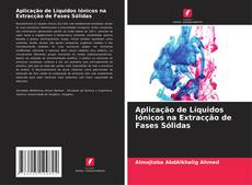 Buchcover von Aplicação de Líquidos Iónicos na Extracção de Fases Sólidas