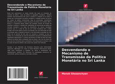 Copertina di Desvendando o Mecanismo de Transmissão da Política Monetária no Sri Lanka