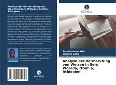 Analyse der Vermarktung von Weizen in Seru Woreda, Oromia, Äthiopien kitap kapağı