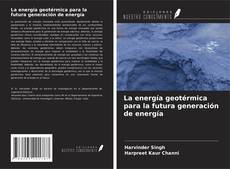 Bookcover of La energía geotérmica para la futura generación de energía