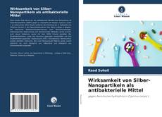 Bookcover of Wirksamkeit von Silber-Nanopartikeln als antibakterielle Mittel