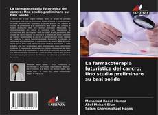 Capa do livro de La farmacoterapia futuristica del cancro: Uno studio preliminare su basi solide 
