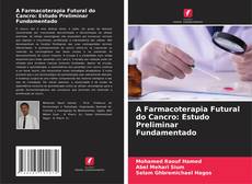 Copertina di A Farmacoterapia Futural do Cancro: Estudo Preliminar Fundamentado