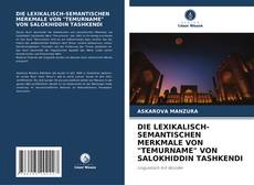 Bookcover of DIE LEXIKALISCH-SEMANTISCHEN MERKMALE VON "TEMURNAME" VON SALOKHIDDIN TASHKENDI