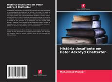 História desafiante em Peter Ackroyd Chatterton的封面