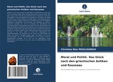 Bookcover of Moral und Politik. Das Glück nach den griechischen Antiken und Rousseau