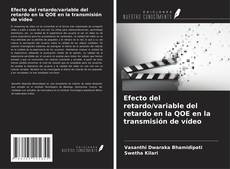 Bookcover of Efecto del retardo/variable del retardo en la QOE en la transmisión de vídeo