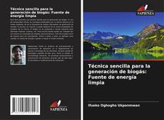 Bookcover of Técnica sencilla para la generación de biogás: Fuente de energía limpia