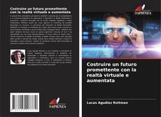 Bookcover of Costruire un futuro promettente con la realtà virtuale e aumentata