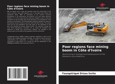 Bookcover of Poor regions face mining boom in Côte d'Ivoire