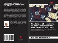 Bookcover of Challenges of organizing an economic forum: the case of the CAR in Dubai