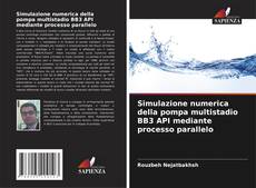 Buchcover von Simulazione numerica della pompa multistadio BB3 API mediante processo parallelo