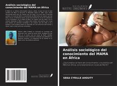 Bookcover of Análisis sociológico del conocimiento del MAMA en África