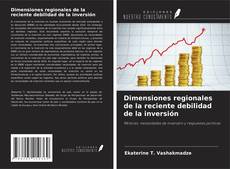 Обложка Dimensiones regionales de la reciente debilidad de la inversión