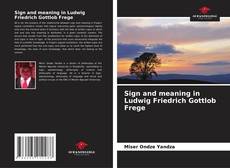 Bookcover of Sign and meaning in Ludwig Friedrich Gottlob Frege