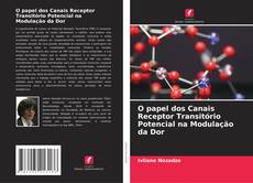 Capa do livro de O papel dos Canais Receptor Transitório Potencial na Modulação da Dor 