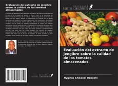 Bookcover of Evaluación del extracto de jengibre sobre la calidad de los tomates almacenados