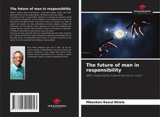 Обложка The future of man in responsibility