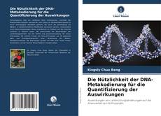 Обложка Die Nützlichkeit der DNA-Metakodierung für die Quantifizierung der Auswirkungen