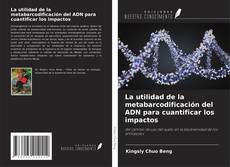 Couverture de La utilidad de la metabarcodificación del ADN para cuantificar los impactos