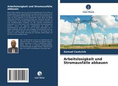 Buchcover von Arbeitslosigkeit und Stromausfälle abbauen