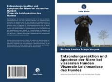 Capa do livro de Entzündungsreaktion und Apoptose der Niere bei viszeralen Hunden Viszerale Leishmaniose des Hundes 
