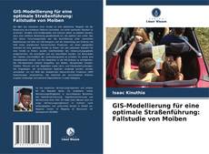 GIS-Modellierung für eine optimale Straßenführung: Fallstudie von Moiben kitap kapağı