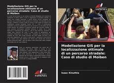 Bookcover of Modellazione GIS per la localizzazione ottimale di un percorso stradale: Caso di studio di Moiben