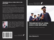 Bookcover of TRIUNFAR EN LA VIDA CON O SIN DIPLOMA