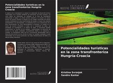 Copertina di Potencialidades turísticas en la zona transfronteriza Hungría-Croacia