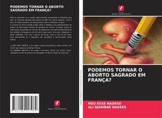 Bookcover of PODEMOS TORNAR O ABORTO SAGRADO EM FRANÇA?