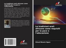 Bookcover of Le tradizioni orali africane come requisiti per la pace e l'educazione