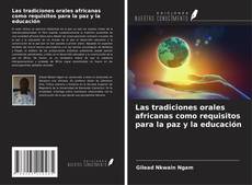 Bookcover of Las tradiciones orales africanas como requisitos para la paz y la educación