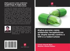 Capa do livro de Alpha-pyrone como andaimes terapêuticos de dupla borda contra o VIH e a tuberculose 